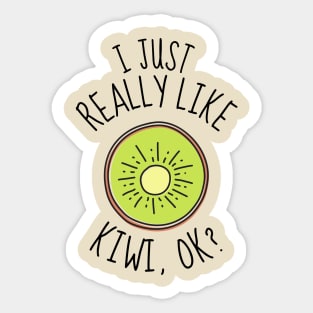 I Just Really Like Kiwi Ok? Funny Sticker